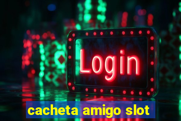 cacheta amigo slot